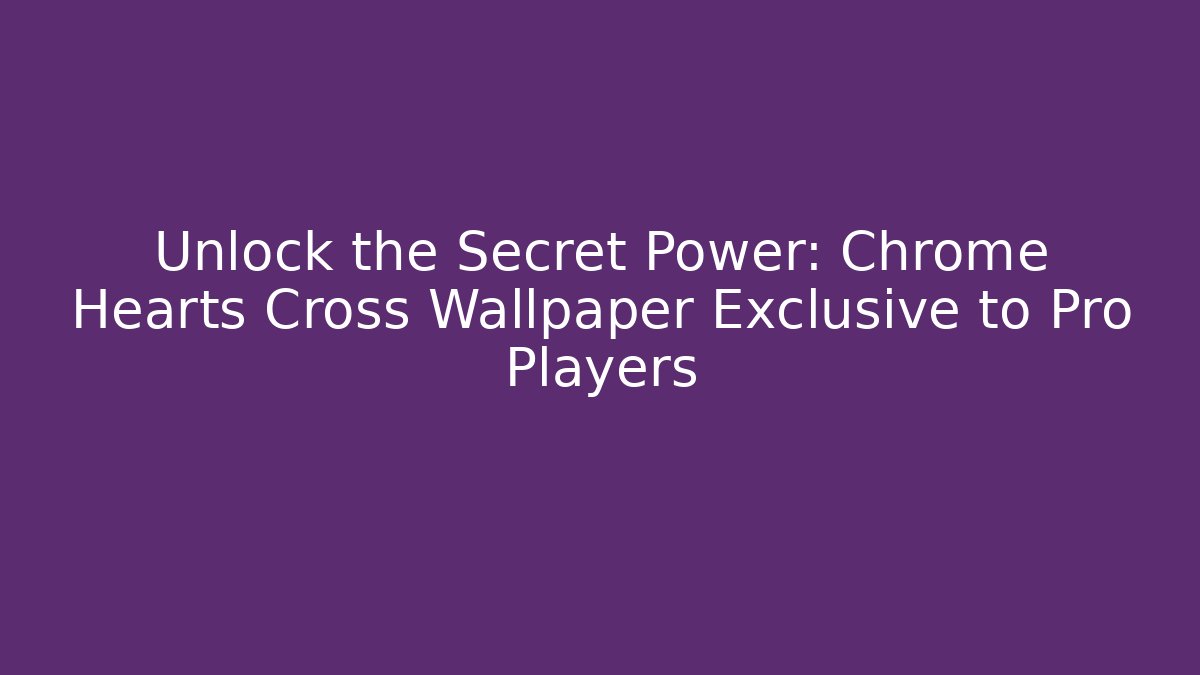 Unlock the Secret Power: Chrome Hearts Cross Wallpaper Exclusive to Pro Players