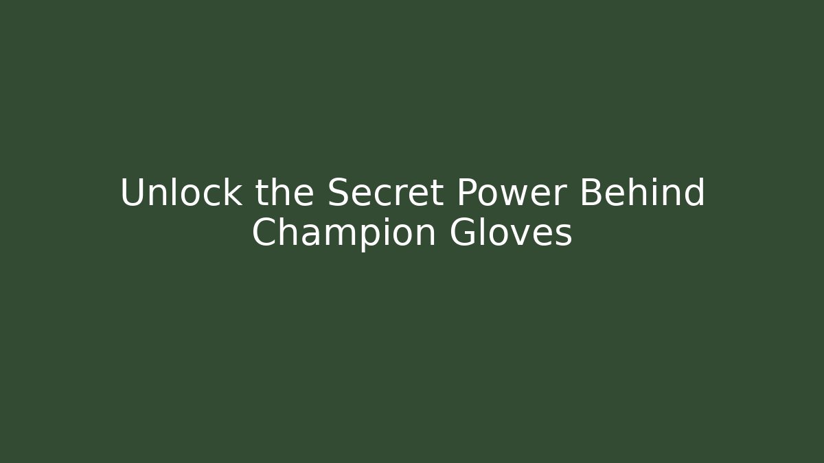 Unlock the Secret Power Behind Champion Gloves - Método de Aprovação