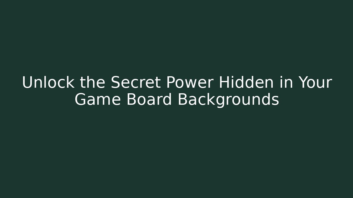 Unlock the Secret Power Hidden in Your Game Board Backgrounds - Método de Aprovação