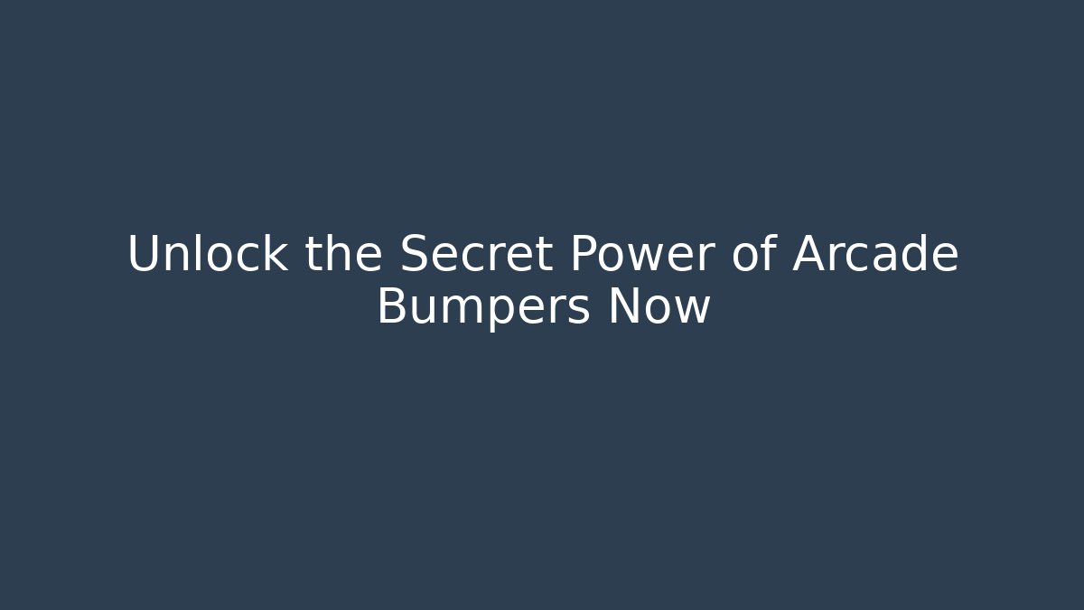 Unlock the Secret Power of Arcade Bumpers Now