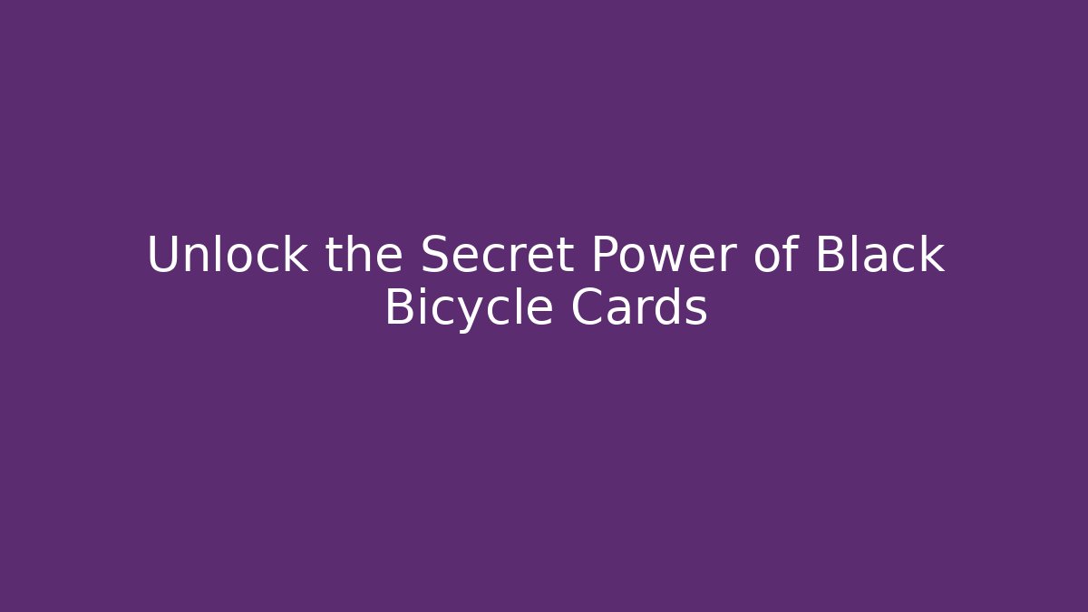 Unlock the Secret Power of Black Bicycle Cards
