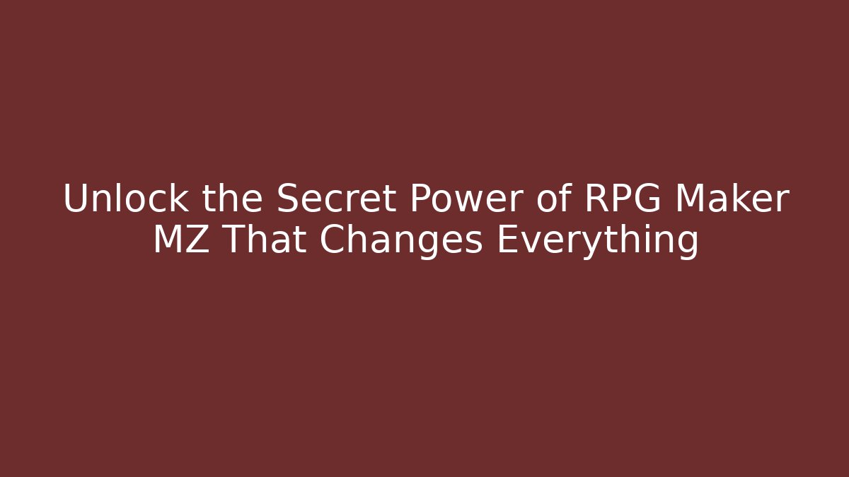 Unlock the Secret Power of RPG Maker MZ That Changes Everything
