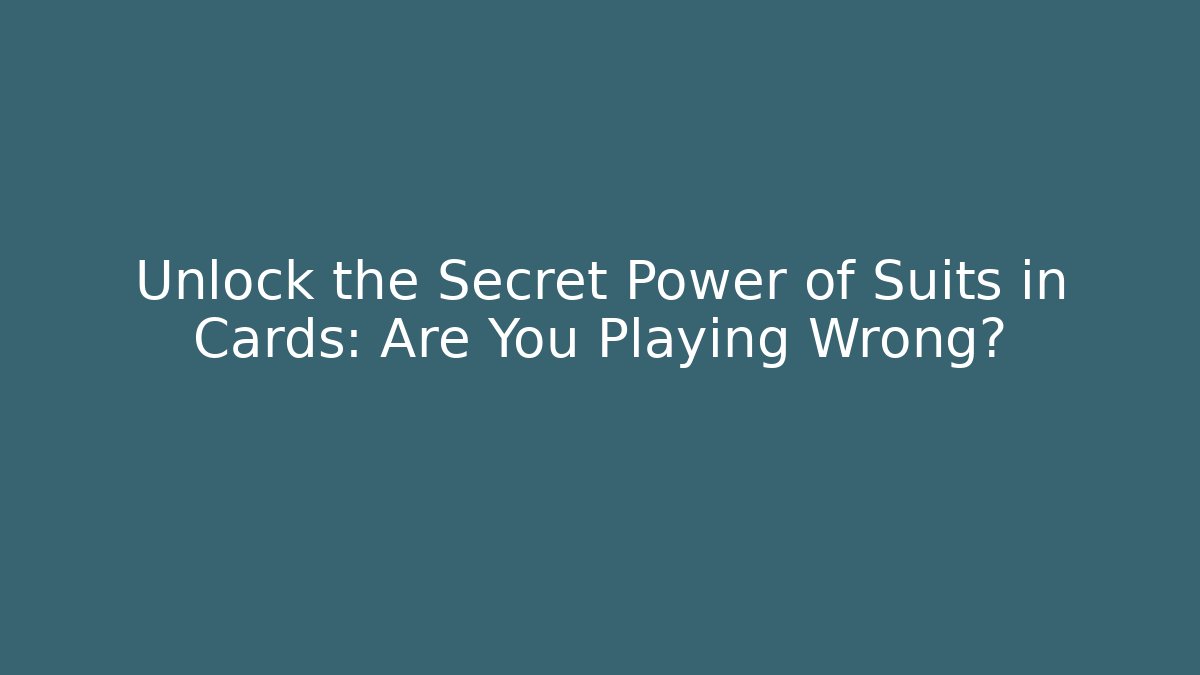 Unlock the Secret Power of Suits in Cards: Are You Playing Wrong?