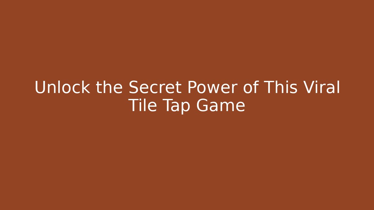 Unlock the Secret Power of This Viral Tile Tap Game