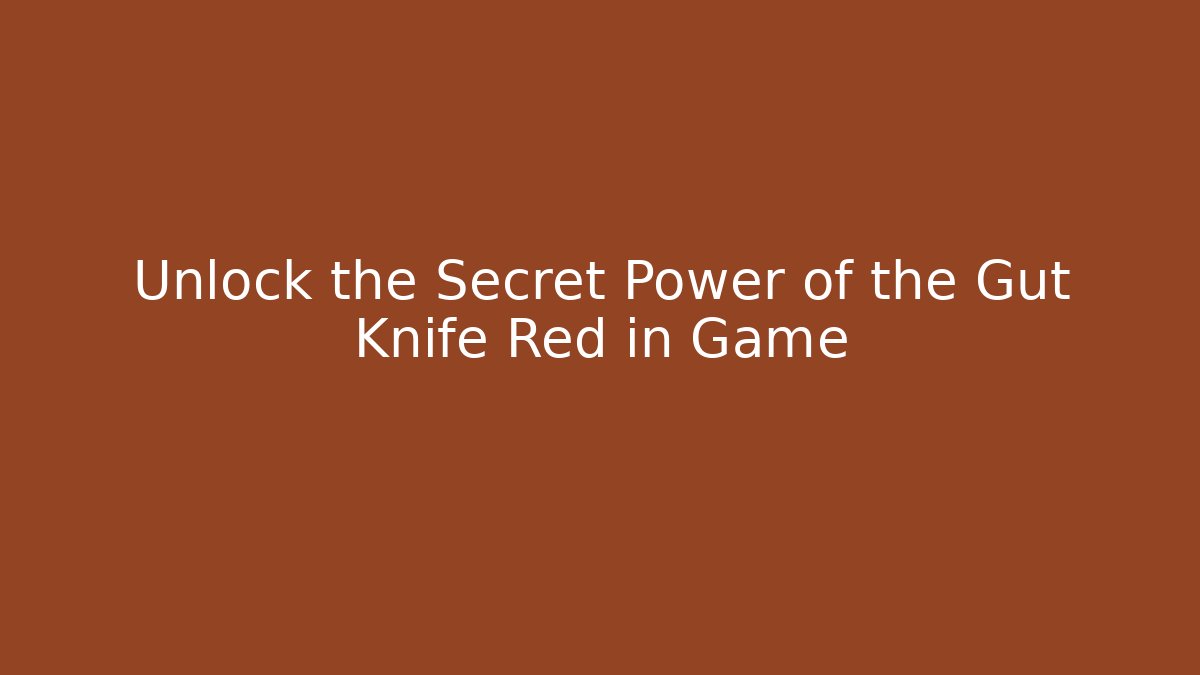 Unlock the Secret Power of the Gut Knife Red in Game