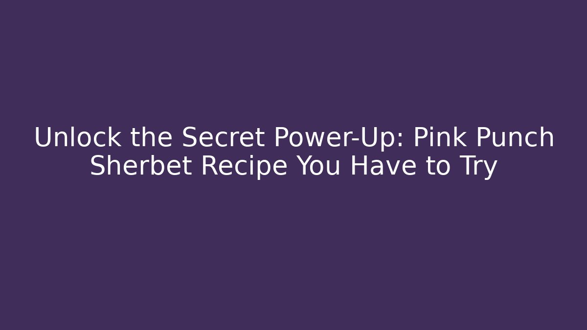 Unlock the Secret Power-Up: Pink Punch Sherbet Recipe You Have to Try - Método de Aprovação