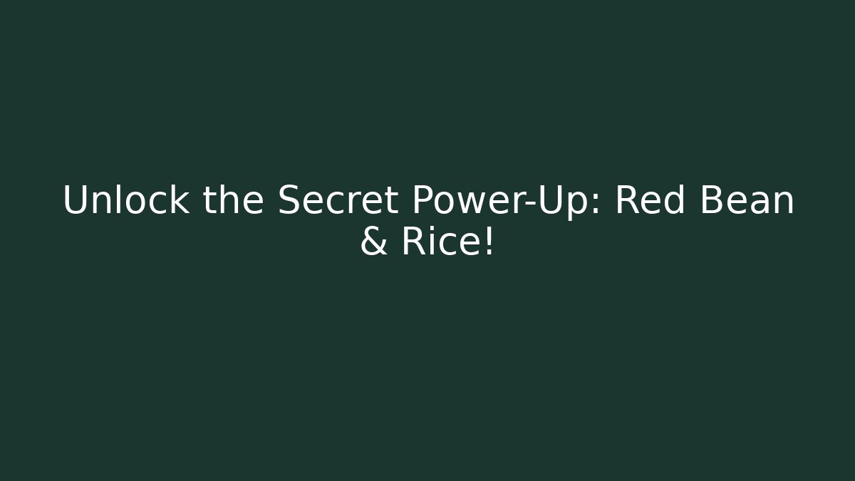 Unlock the Secret Power-Up: Red Bean & Rice! - Método de Aprovação