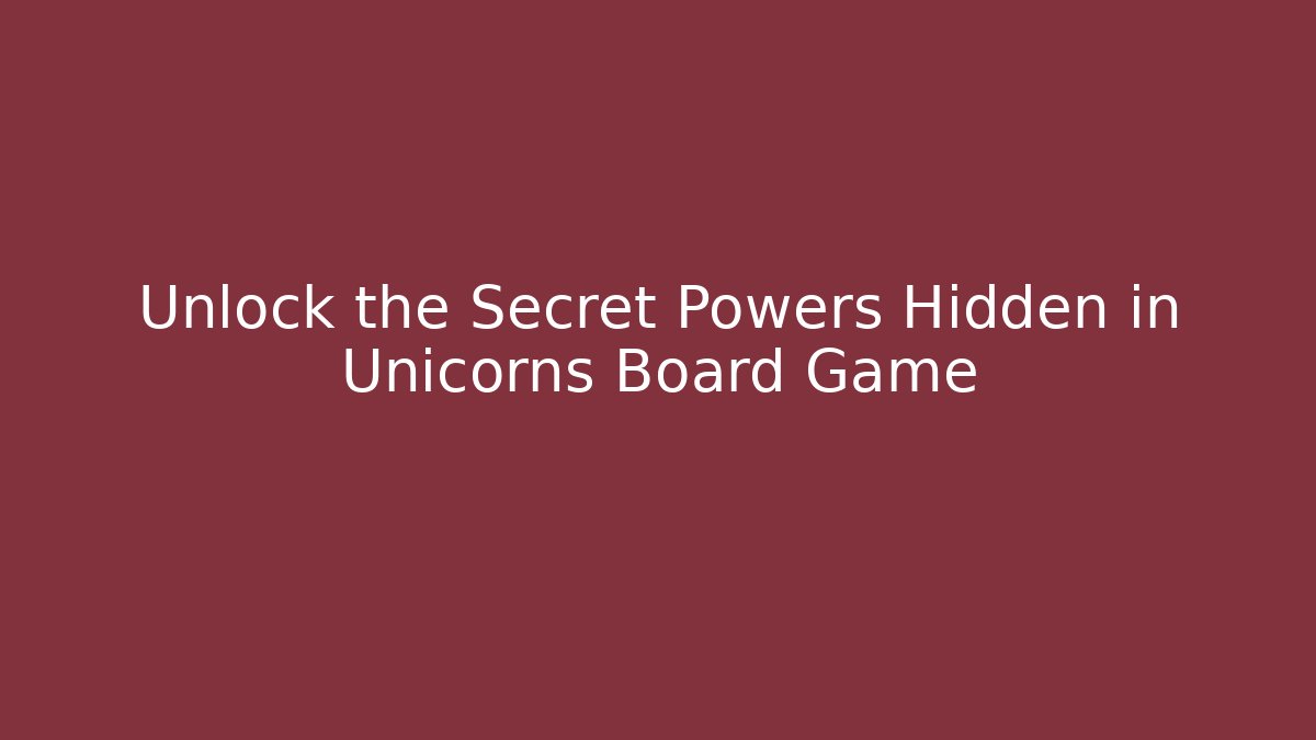 Unlock the Secret Powers Hidden in Unicorns Board Game