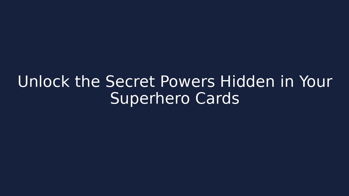 Unlock the Secret Powers Hidden in Your Superhero Cards