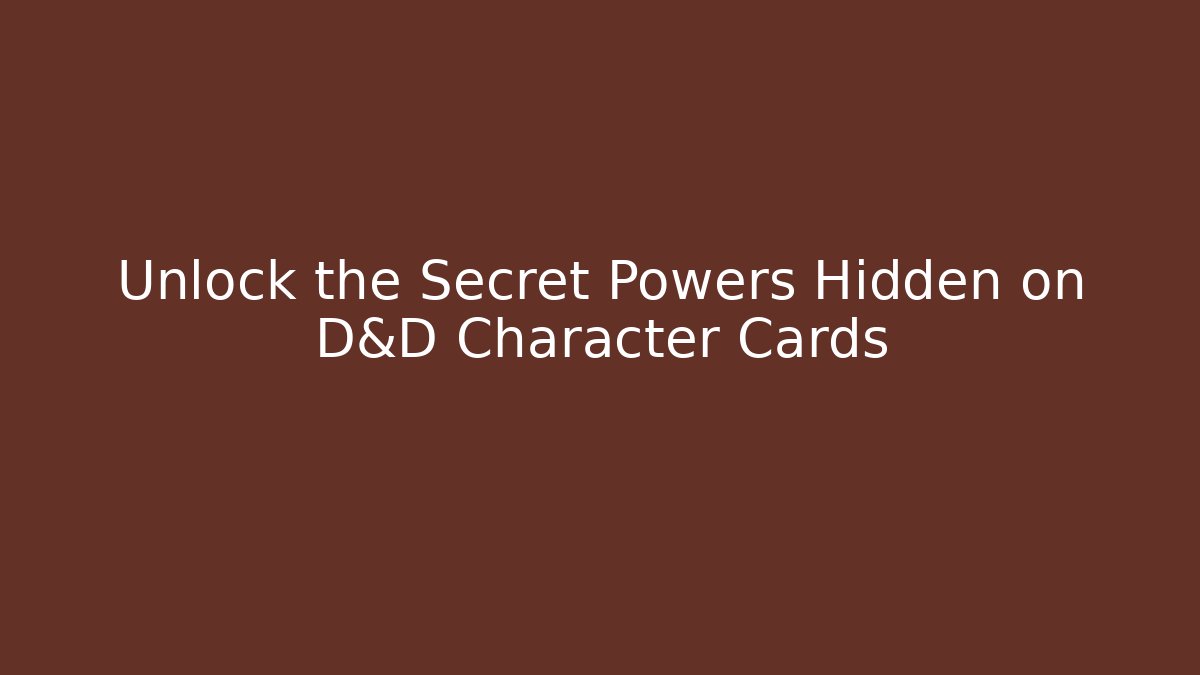 Unlock the Secret Powers Hidden on D&D Character Cards