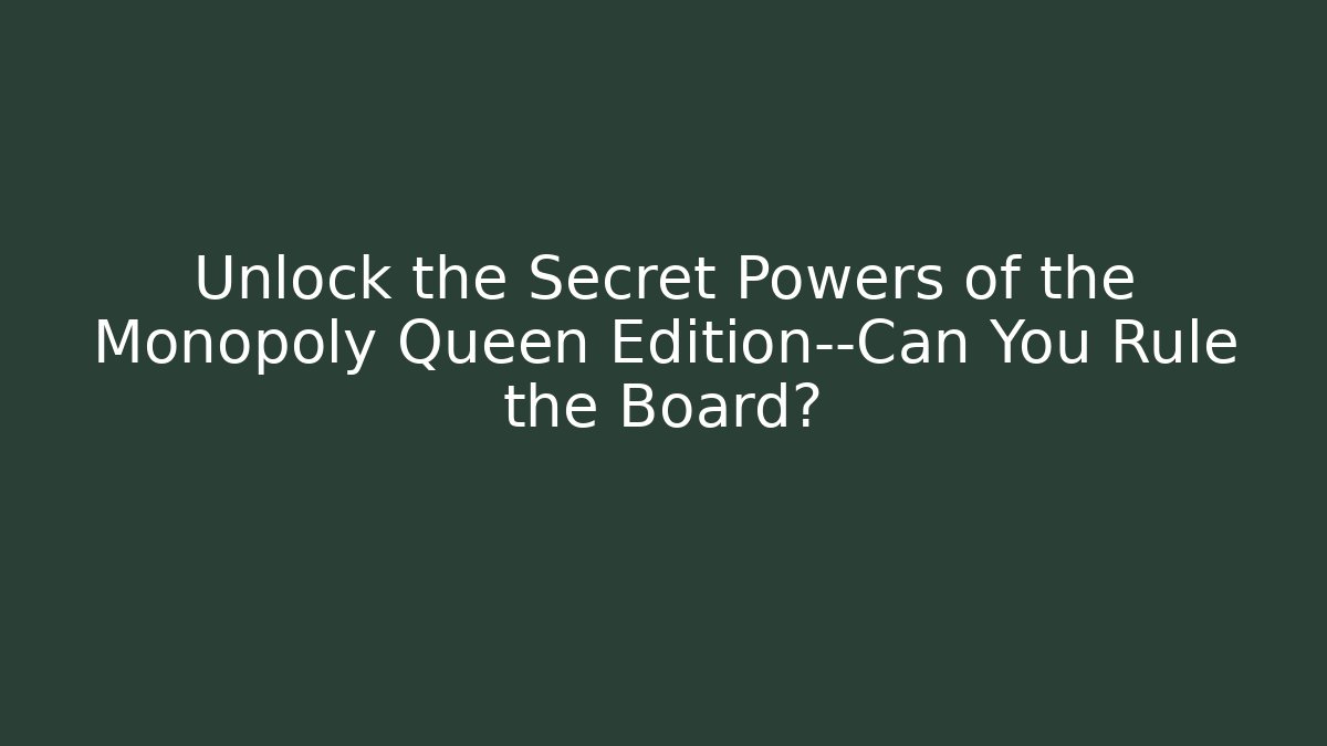 Unlock the Secret Powers of the Monopoly Queen Edition—Can You Rule the Board? - Método de Aprovação