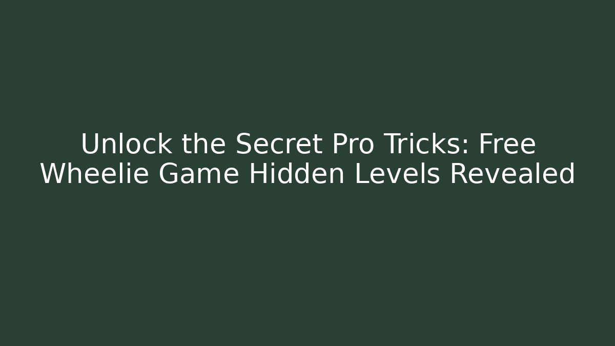 Unlock the Secret Pro Tricks: Free Wheelie Game Hidden Levels Revealed