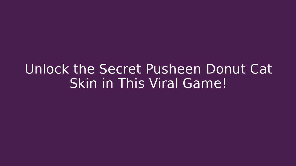 Unlock the Secret Pusheen Donut Cat Skin in This Viral Game!