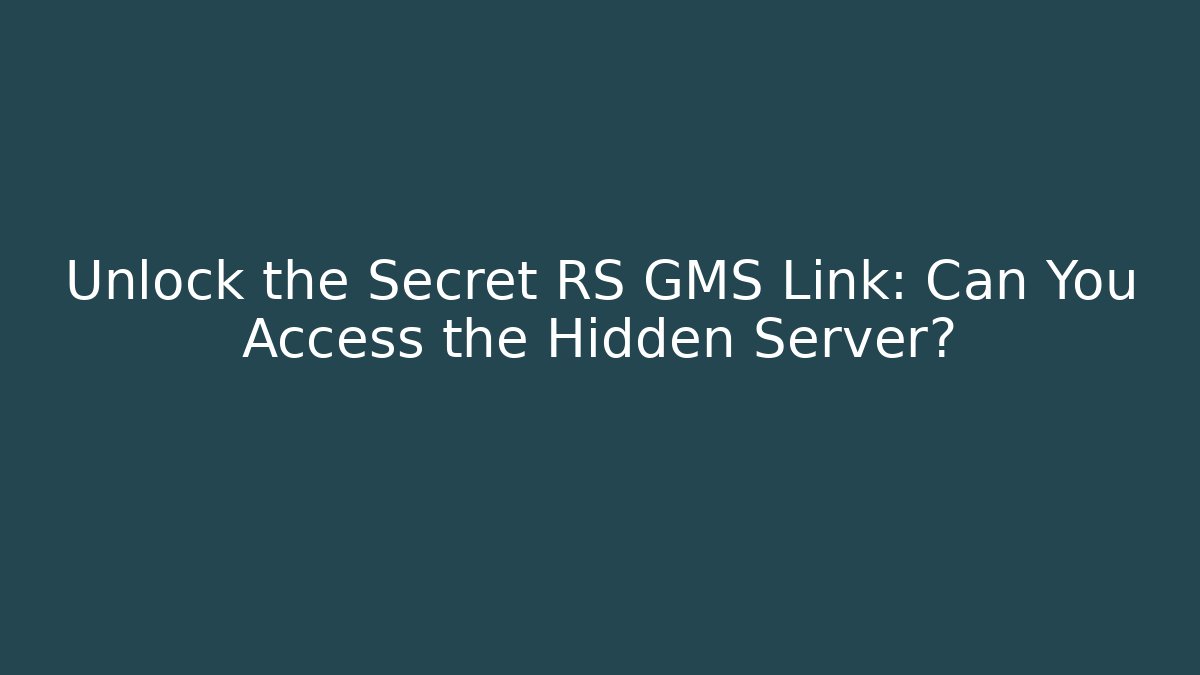 Unlock the Secret RS GMS Link: Can You Access the Hidden Server?