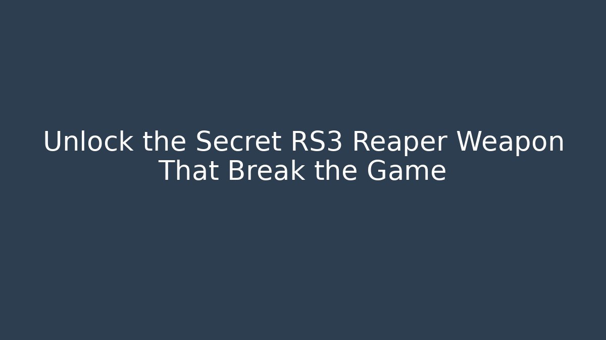 Unlock the Secret RS3 Reaper Weapon That Break the Game