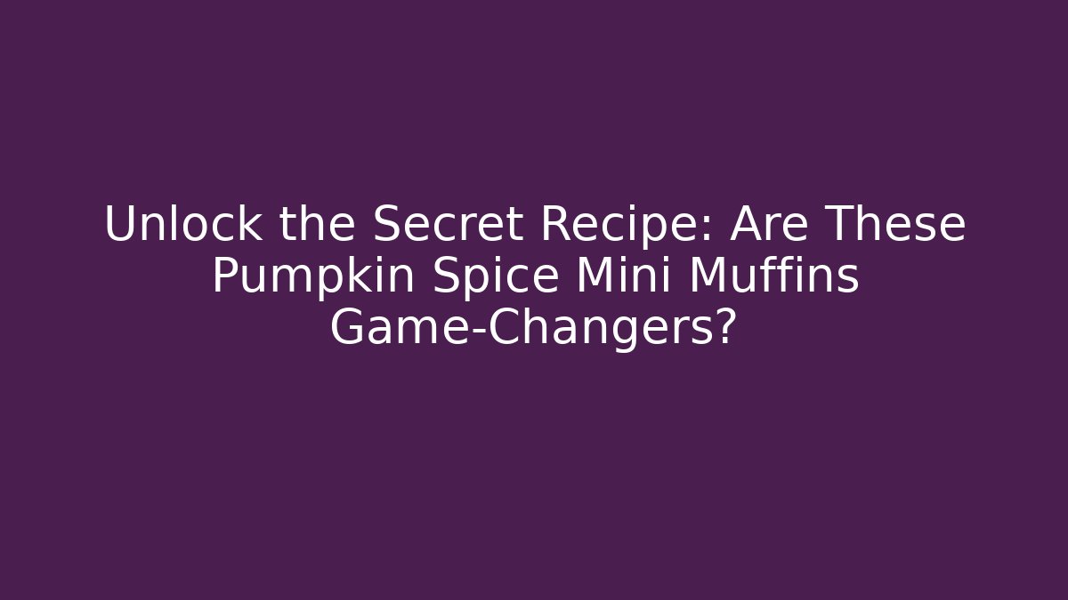 Unlock the Secret Recipe: Are These Pumpkin Spice Mini Muffins Game-Changers?