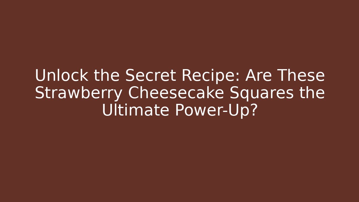 Unlock the Secret Recipe: Are These Strawberry Cheesecake Squares the Ultimate Power-Up?