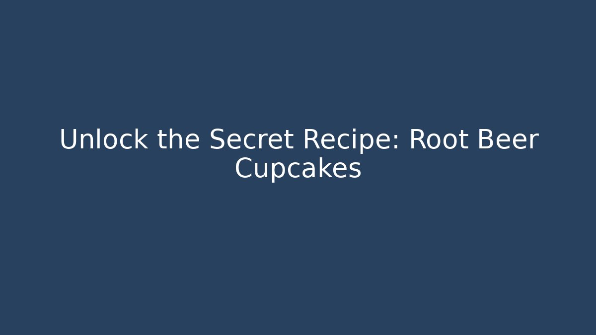 Unlock the Secret Recipe: Root Beer Cupcakes - Método de Aprovação