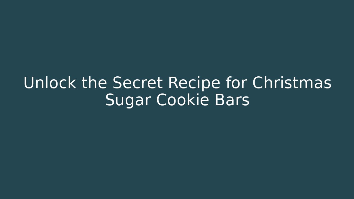 Unlock the Secret Recipe for Christmas Sugar Cookie Bars