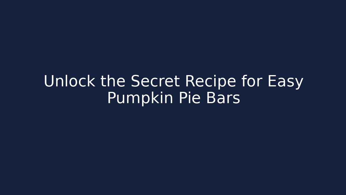 Unlock the Secret Recipe for Easy Pumpkin Pie Bars - Método de Aprovação