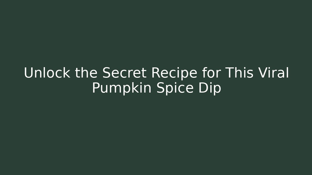 Unlock the Secret Recipe for This Viral Pumpkin Spice Dip