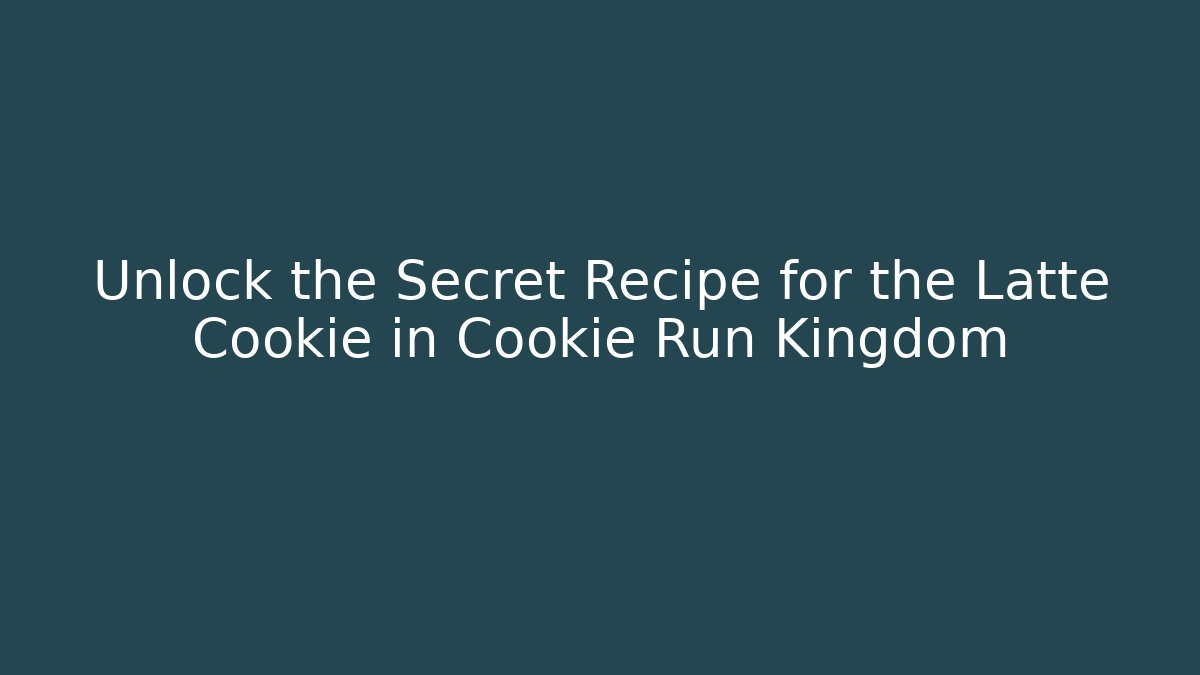 Unlock the Secret Recipe for the Latte Cookie in Cookie Run Kingdom