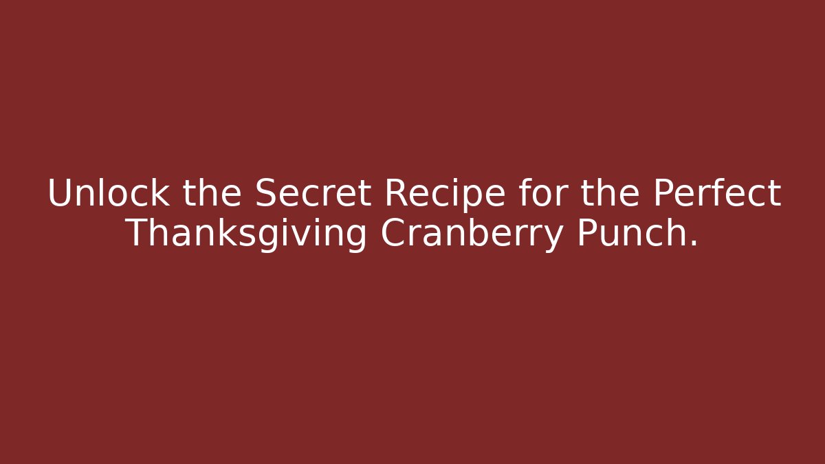 Unlock the Secret Recipe for the Perfect Thanksgiving Cranberry Punch.