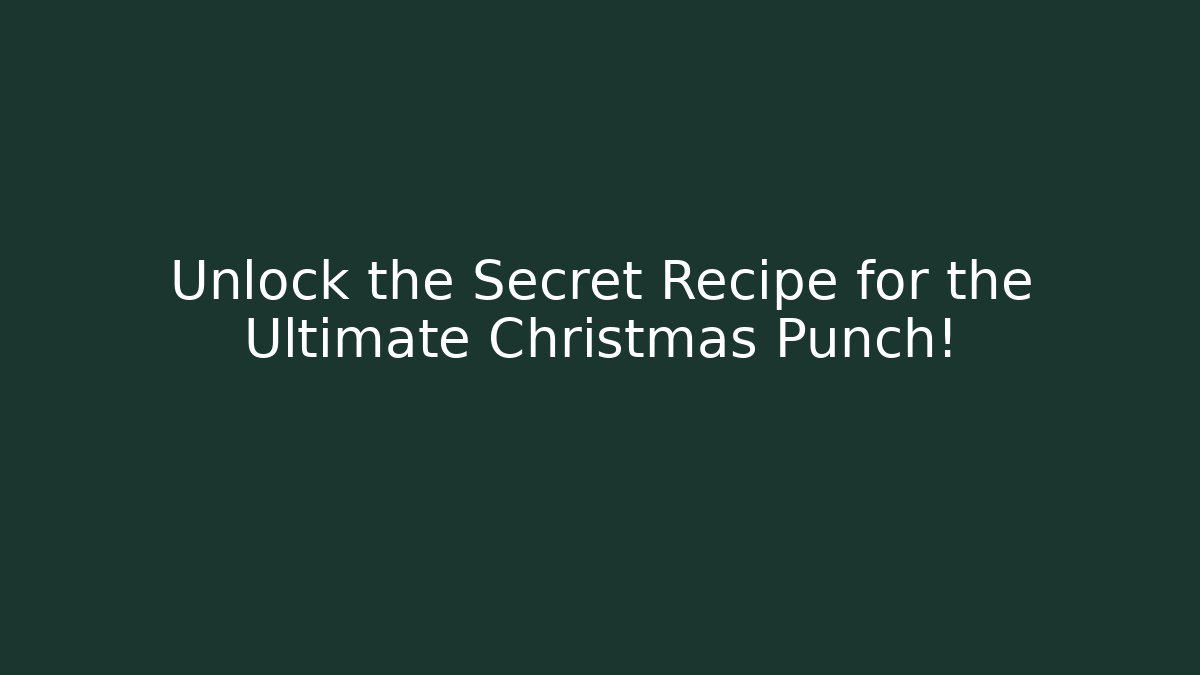 Unlock the Secret Recipe for the Ultimate Christmas Punch!