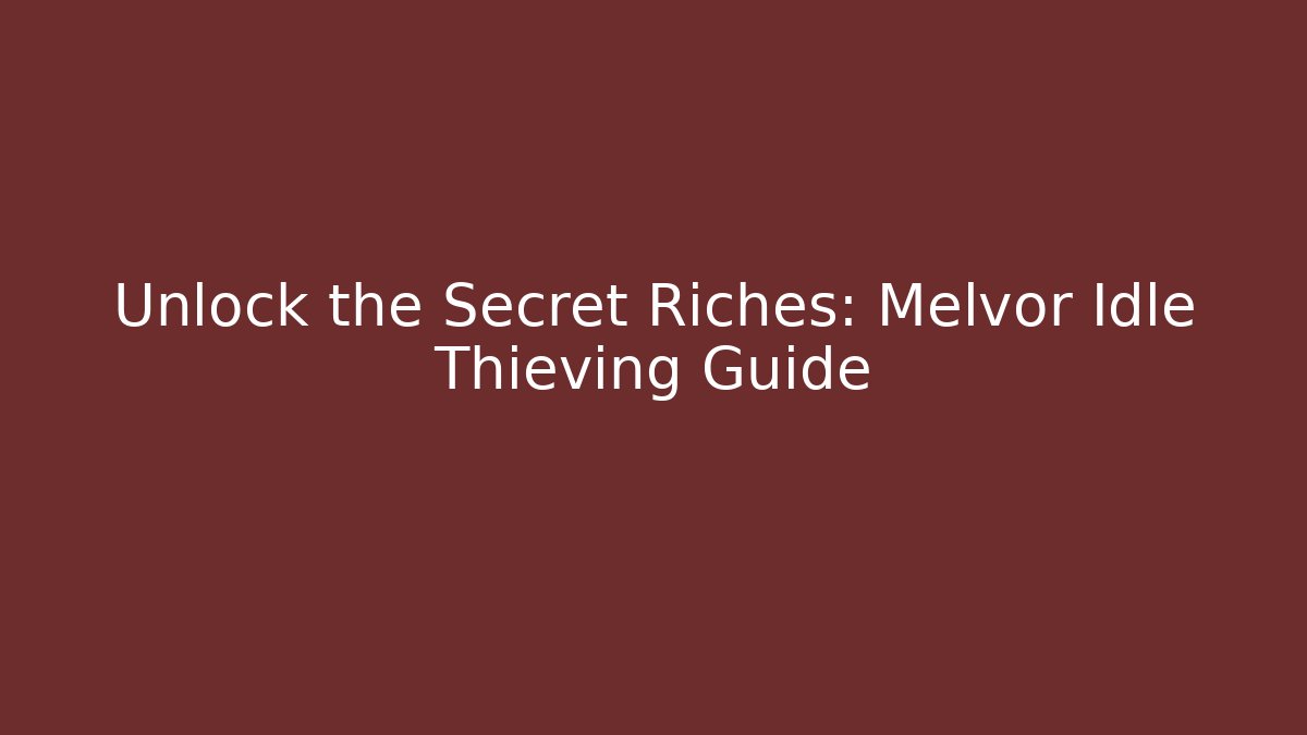 Unlock the Secret Riches: Melvor Idle Thieving Guide