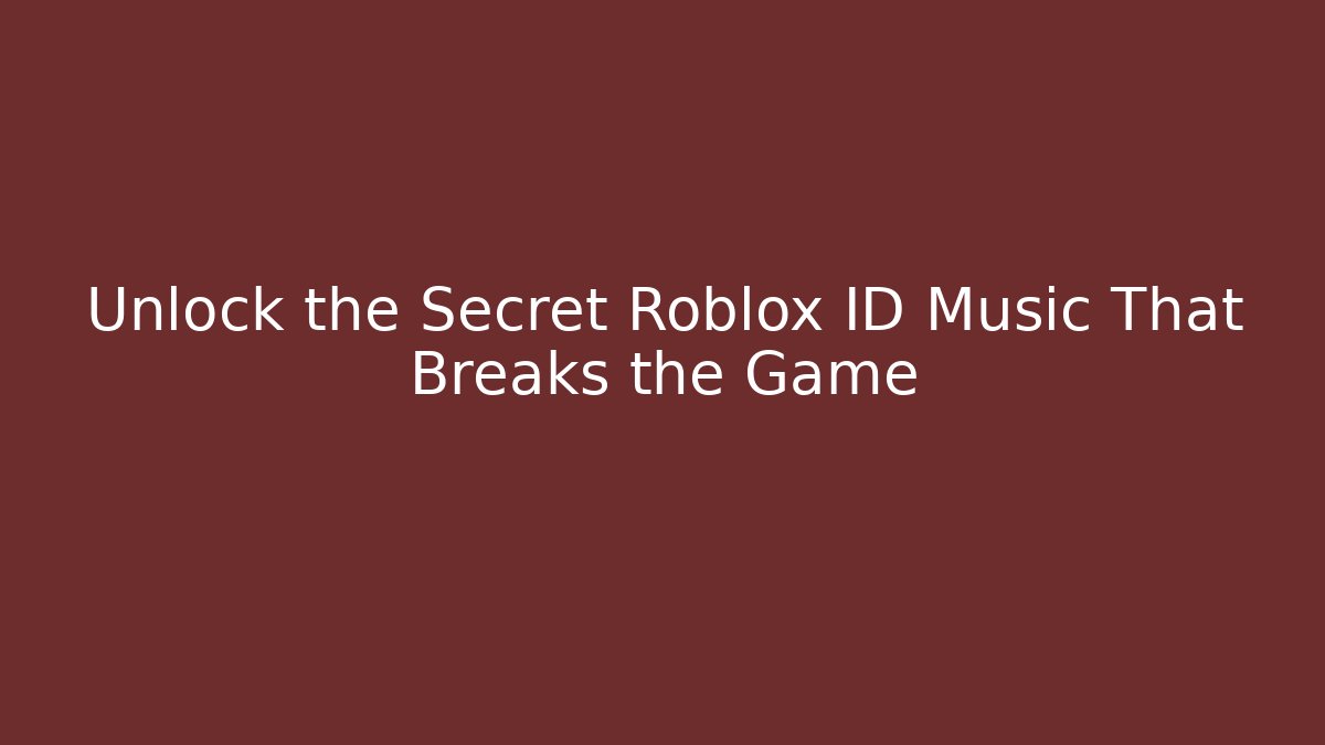 Unlock the Secret Roblox ID Music That Breaks the Game