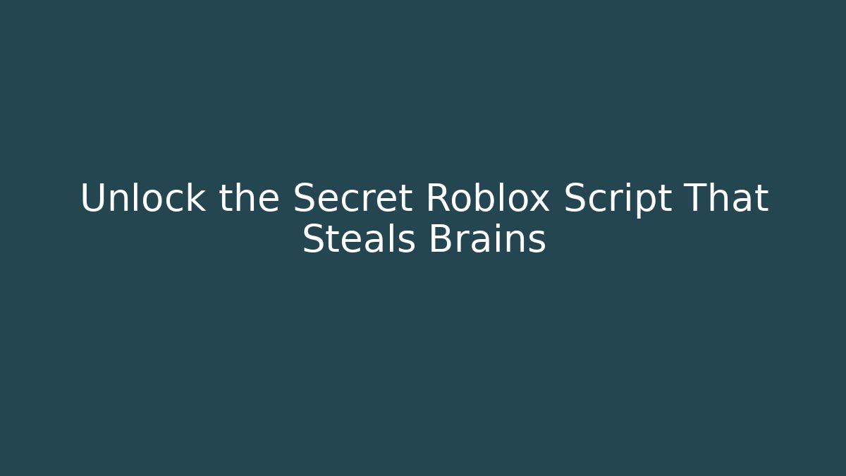 Unlock the Secret Roblox Script That Steals Brains