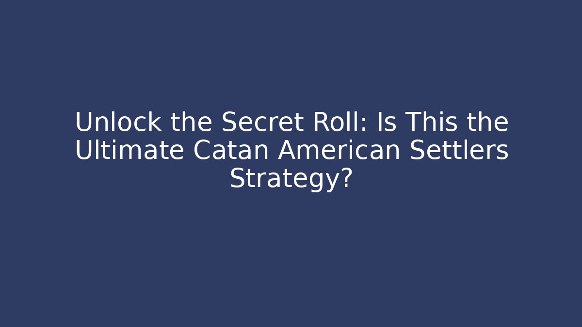 Unlock the Secret Roll: Is This the Ultimate Catan American Settlers Strategy?