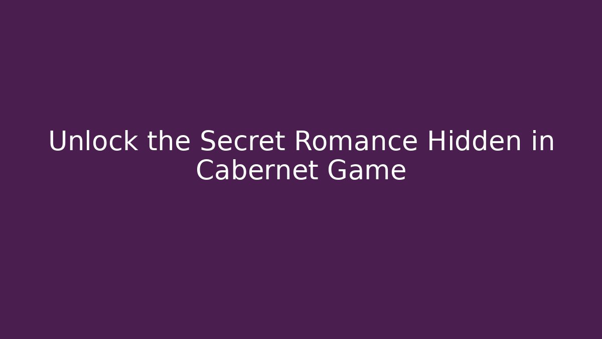 Unlock the Secret Romance Hidden in Cabernet Game