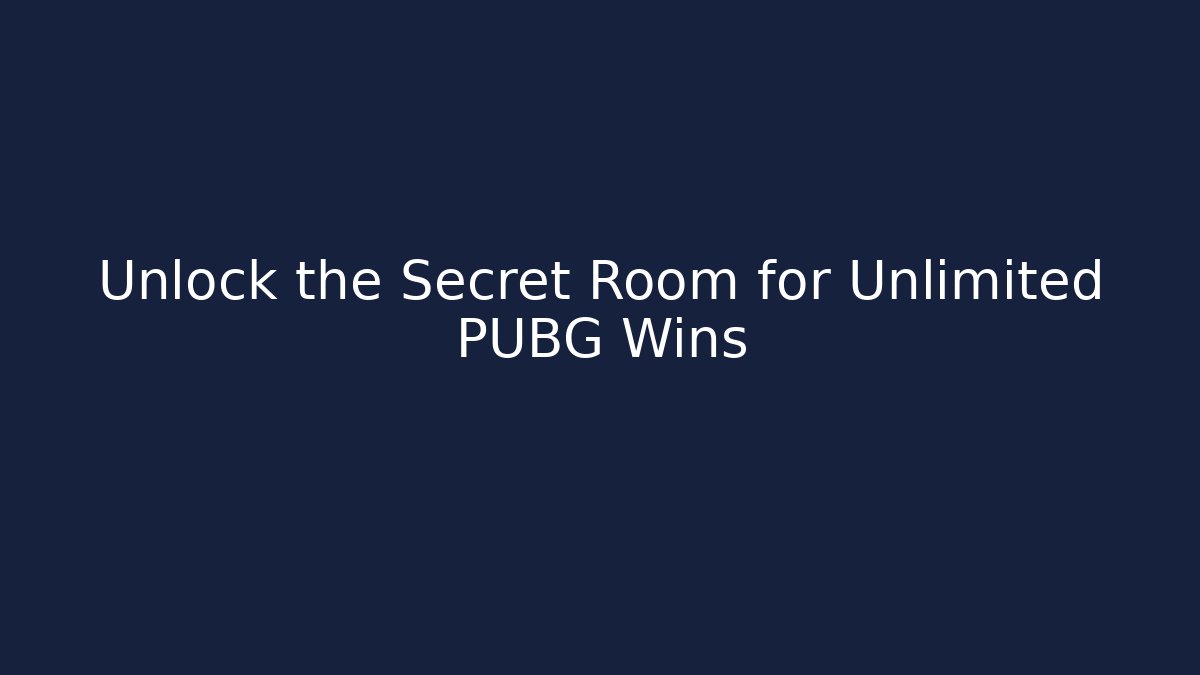 Unlock the Secret Room for Unlimited PUBG Wins