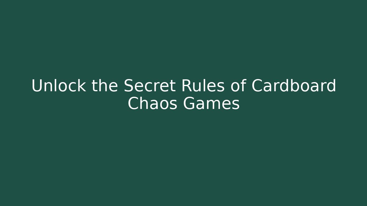 Unlock the Secret Rules of Cardboard Chaos Games