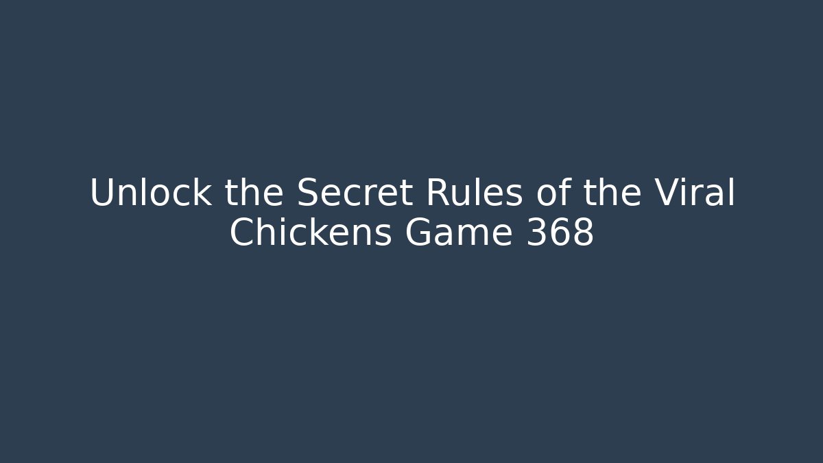 Unlock the Secret Rules of the Viral Chickens Game 368