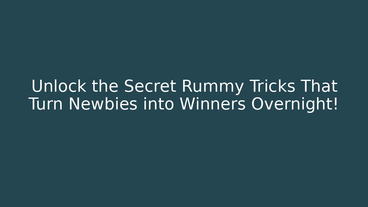 Unlock the Secret Rummy Tricks That Turn Newbies into Winners Overnight!