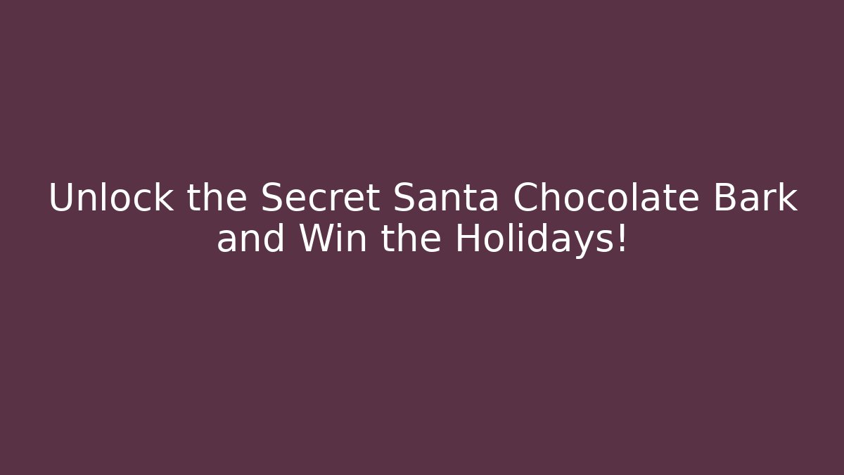 Unlock the Secret Santa Chocolate Bark and Win the Holidays!