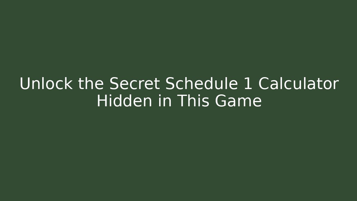 Unlock the Secret Schedule 1 Calculator Hidden in This Game