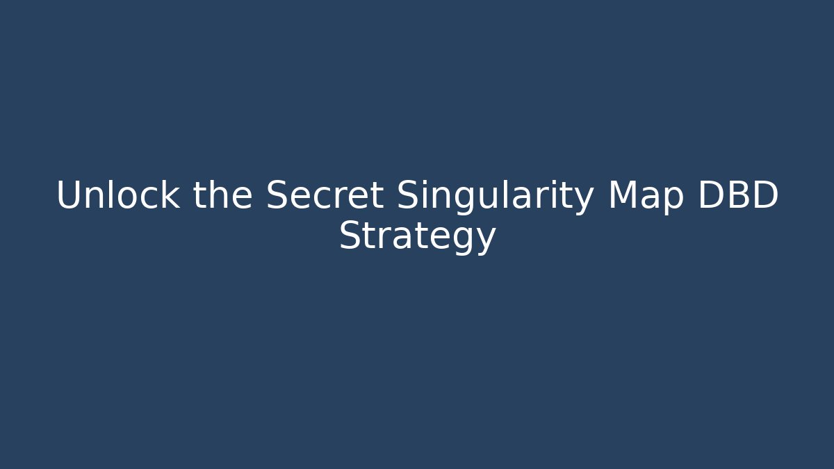 Unlock the Secret Singularity Map DBD Strategy