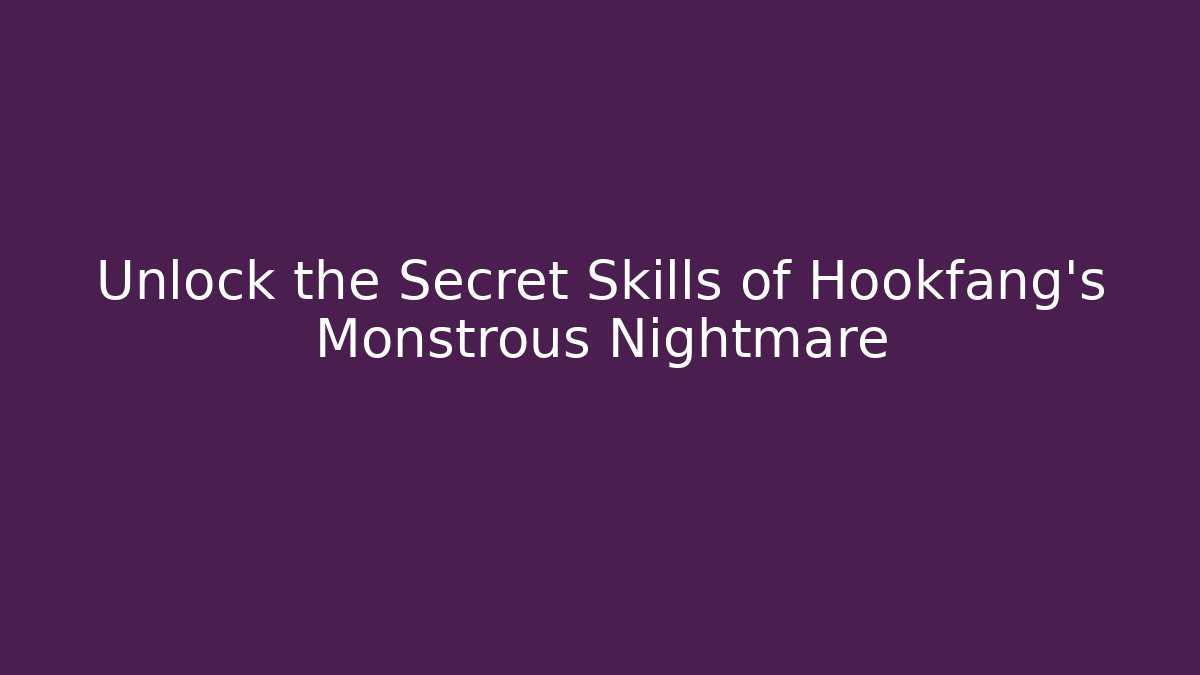 Unlock the Secret Skills of Hookfang's Monstrous Nightmare