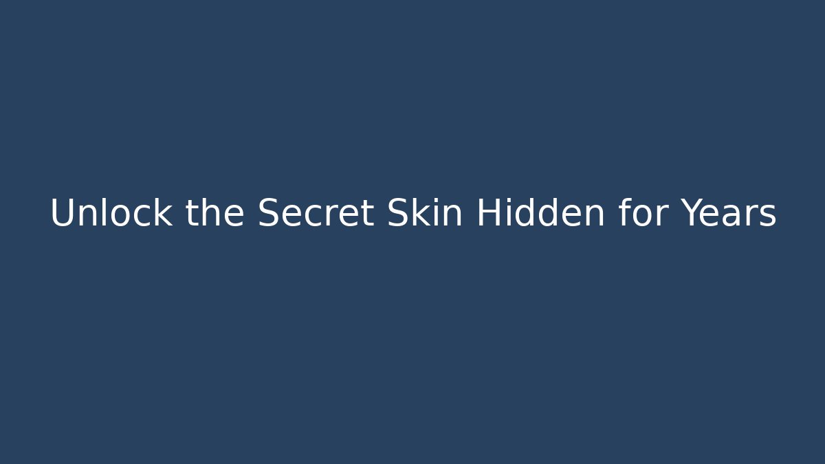 Unlock the Secret Skin Hidden for Years - Método de Aprovação