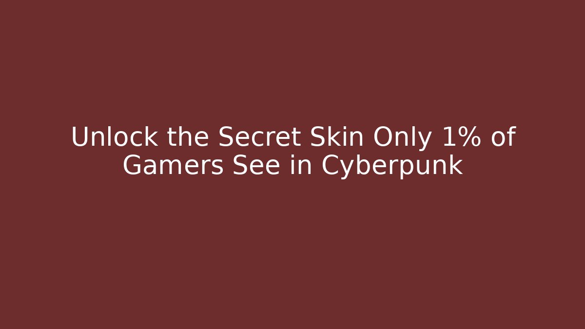 Unlock the Secret Skin Only 1% of Gamers See in Cyberpunk - Método de Aprovação