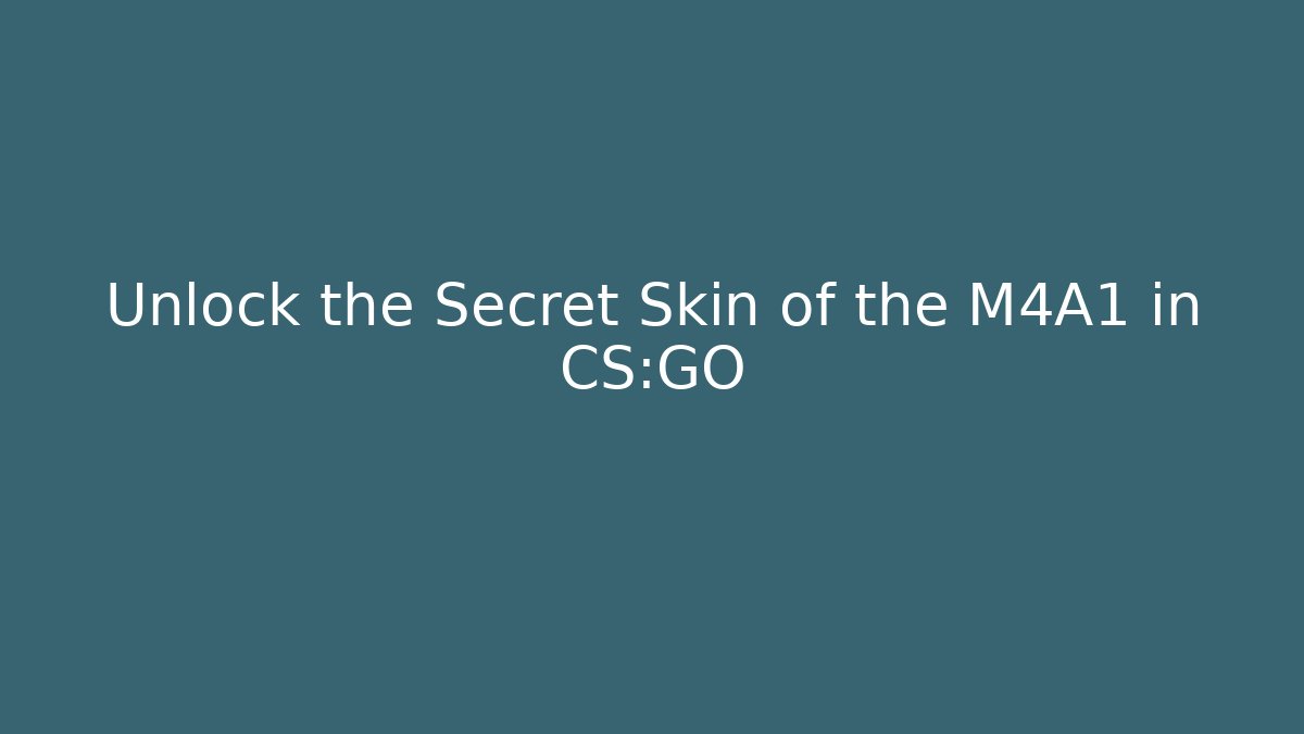 Unlock the Secret Skin of the M4A1 in CS:GO