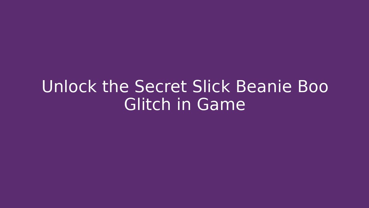 Unlock the Secret Slick Beanie Boo Glitch in Game
