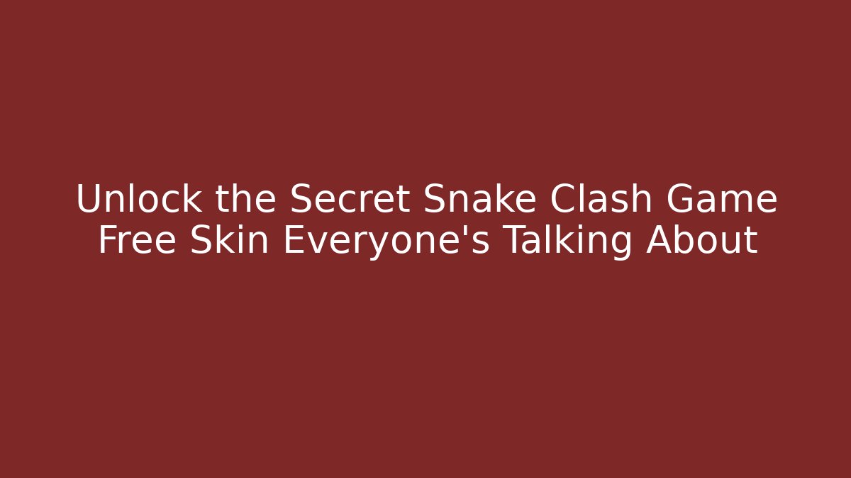 Unlock the Secret Snake Clash Game Free Skin Everyone’s Talking About