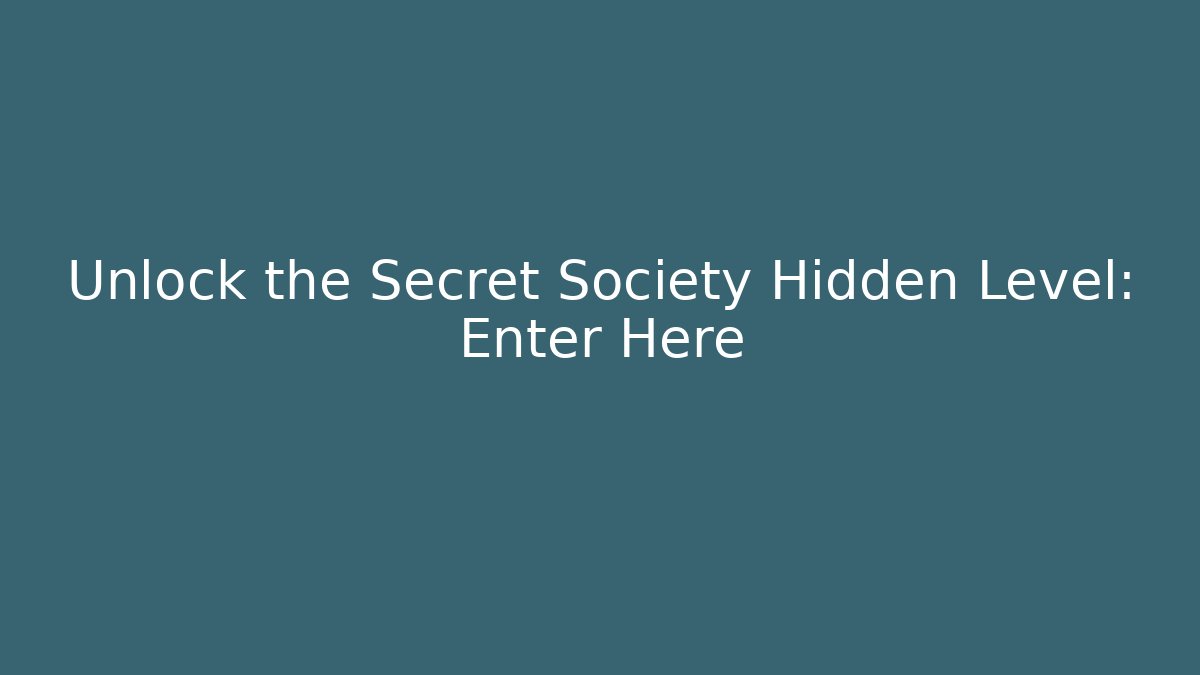 Unlock the Secret Society Hidden Level: Enter Here