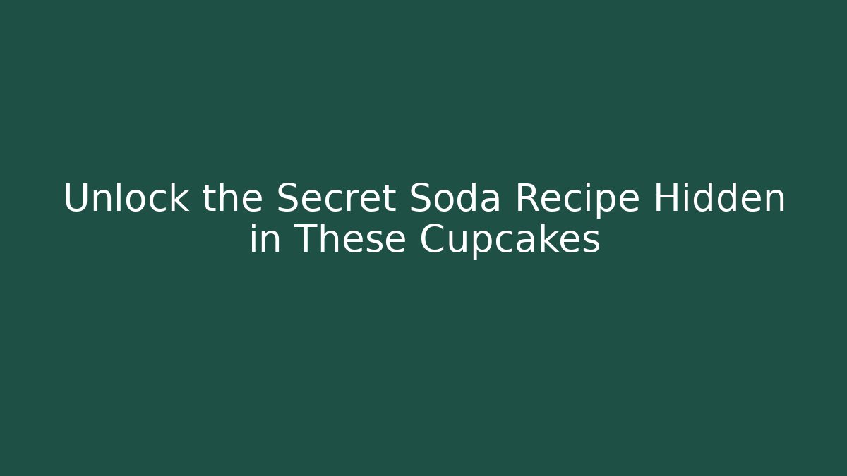Unlock the Secret Soda Recipe Hidden in These Cupcakes