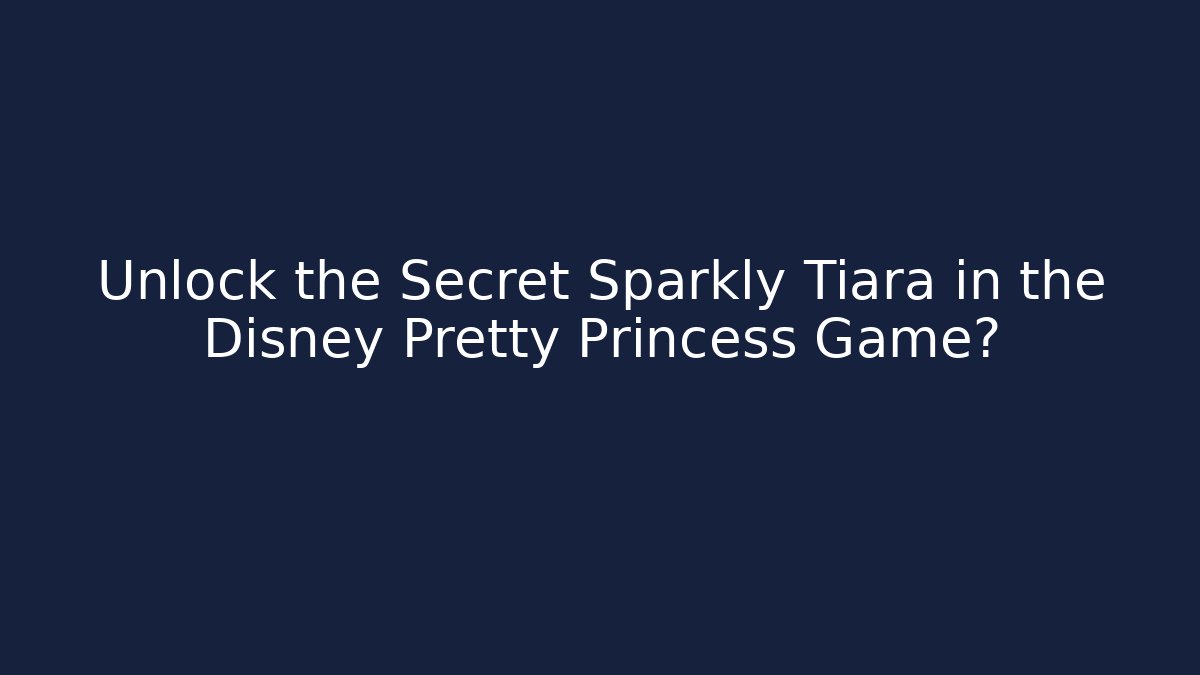 Unlock the Secret Sparkly Tiara in the Disney Pretty Princess Game? - Método de Aprovação
