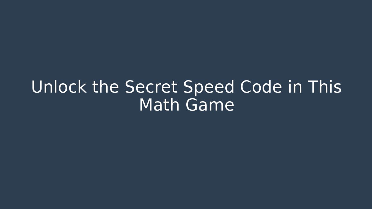 Unlock the Secret Speed Code in This Math Game
